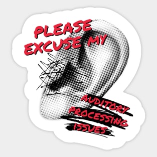 Please Excuse My Auditory Processing Issues Sticker